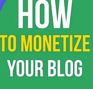HOW TO MONETISE YOUR BLOG